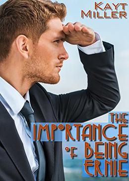 The Importance of Being Ernie by Kayt Miller