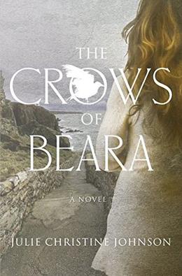 The Crows of Beara: A novel by Julie Christine Johnson