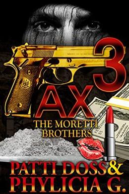 Ax3: The Moretti Brothers by Phylicia G. Patti Doss, Patti Doss, Phylicia G