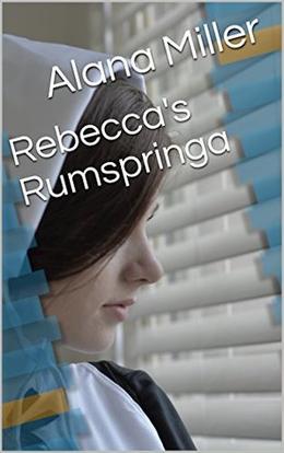 Rebecca's Rumspringa by Alana Miller