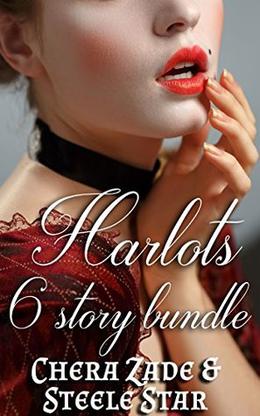 Harlots - 6 story bundle: Lady Harlot and Harlot Duchess by Chera Zade, Steele Star