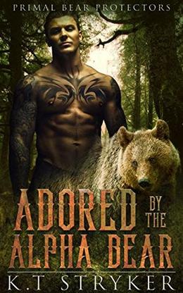 Adored by The Alpha Bear: Primal Bear Protectors by K.T Stryker