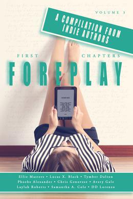 First Chapters: Foreplay Volume 3 by Samantha A. Cole, Ellie Masters, Lucas X. Black, DD Lorenzo, Phoebe Alexander, Laylah Roberts, Chris Genovese, Tymber Dalton, Avery Gale