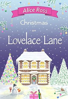 Christmas on Lovelace Lane: A fun, heartwarming Christmas romance by Alice Ross