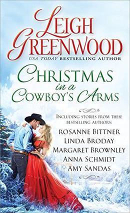 Christmas in a Cowboy's Arms by Leigh Greenwood, Rosanne Bittner, Linda Broday, Margaret Brownley, Anna Schmidt, Amy Sandas