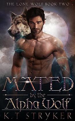 Mated by The Alpha Wolf: The Lone Wolf Book 2 by K.T Stryker