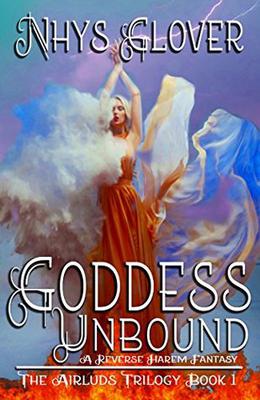 Goddess Unbound: A Reverse Harem Fantasy by Nhys Glover