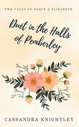 Darcy and Elizabeth: Duet in the Halls of Pemberley: Two Pride and Prejudice Variations by Cassandra Knightley, A Lady