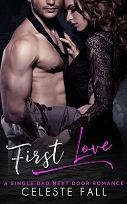 First Love: A Single Dad Next Door Romance by Celeste Fall