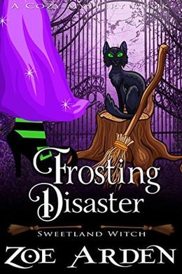 Frosting Disaster (Sweetland Witch) ( A Cozy Mystery Book) by Zoe Arden