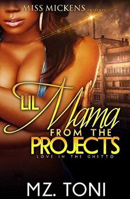 Lil Mama From The Projects: Love In Th Ghetto by Mz. Toni