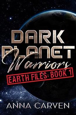 Dark Planet Warriors: Earth Files - Book 1 by Anna Carven