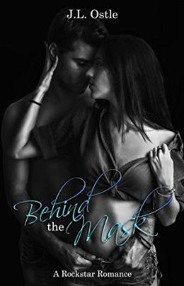 Behind the Mask: A Rockstar Romance by J.L. Ostle