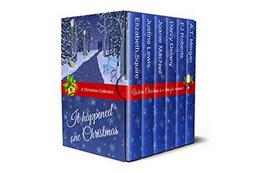 It Happened One Christmas: A Christmas Collection by Elizabeth Squire, Justine Lewis, Joanie Macneil, Darcy Delany, FJ Roberts, A.T. Morgan