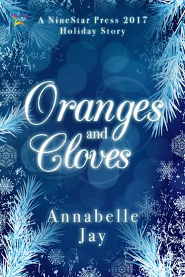 Oranges and Cloves (NineStar Press 2017 Holiday Series) by Annabelle Jay
