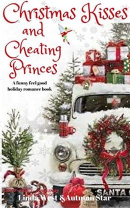 Christmas Kisses and Cheating Princes: A modern romantic feel good fairytale romance by Linda West, Autumn Star