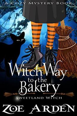 Witch Way to the Bakery (Sweetland Witch) ( A Cozy Mystery Book) by Zoe Arden