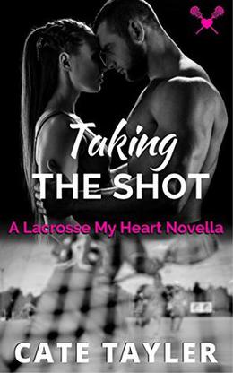 Taking the Shot: A Lacrosse My Heart Novella by Cate Tayler