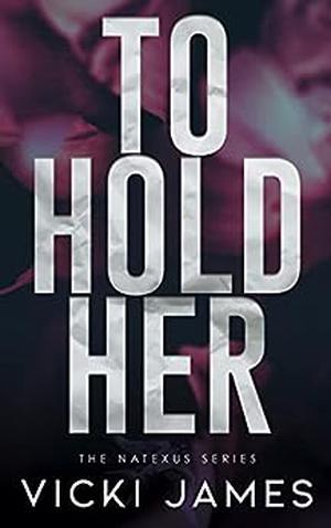 To Hold Her by Vicki James