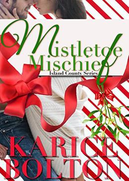 Mistletoe Mischief: A Christmas Romance by Karice Bolton