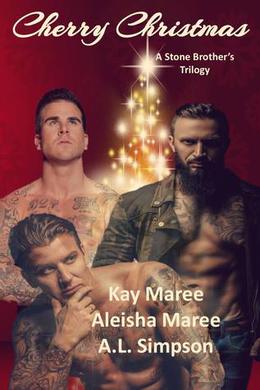 Cherry Christmas - The Stone Brother's Trilogy by Kay Maree, Aleisha Maree, A.L. Simpson