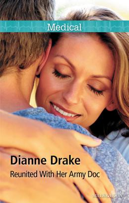 Reunited With Her Army Doc: Sinclair Hospital Surgeons Book 1000 by Dianne Drake