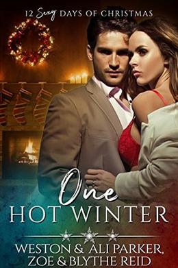 One Hot Winter: A Sexy Bad Boy Holiday Novel by Weston Parker, Ali Parker, Blythe Reid, Zoe Reid