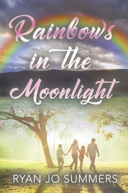 Rainbows in the Moonlight by Ryan Jo Summers