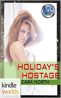 The Omega Team: Holiday's Hostage  (Kindle Worlds Novella) by Cara North