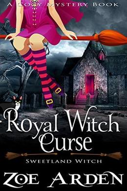 Royal Witch Curse (Sweetland Witch) ( A Cozy Mystery Book) by Zoe Arden