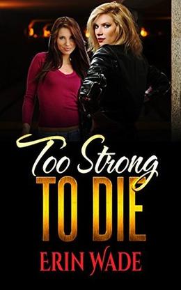 Too Strong to Die by Erin Wade