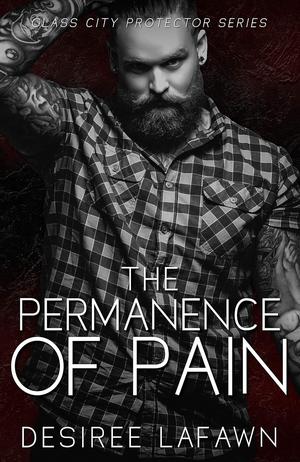 The Permanence of Pain by Desiree Lafawn