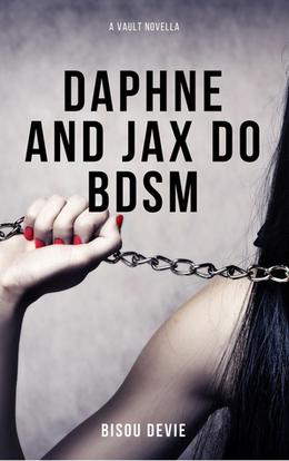 Daphne and Jax Do BDSM  (A Vault Novella) by Bisou DeVie