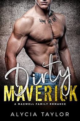 Dirty Maverick  (The Maxwell Family) by Alycia Taylor