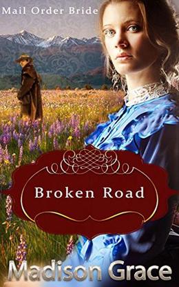 Mail Order Bride: Broken Road by Madison Grace