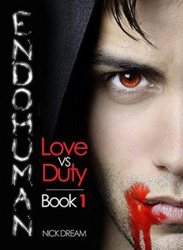 ENDOHUMAN: Love Vs Duty: Book 1 by Nick Dream