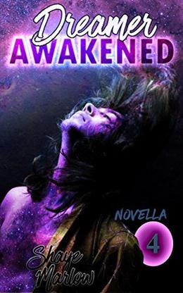 Dreamer Awakened: Part 4 by Shaye Marlow