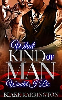 What Kind Of Man Would I Be by Blake Karrington