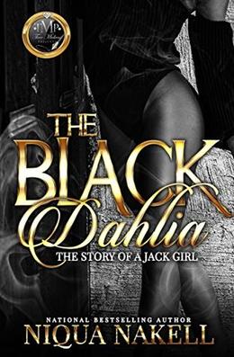 The Black Dahlia  (The Complete Novel): The Story Of A Jack Girl by Niqua Nakell