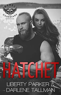 Hatchet: Rebel Guardians MC by Liberty Parker, Darlene Tallman, Dark Water Covers