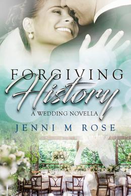 Forgiving History: A Wedding Novella by Jenni M. Rose