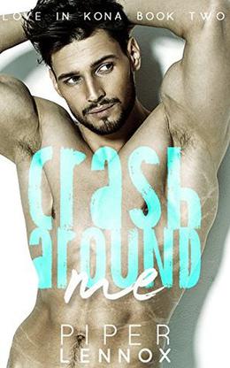 Crash Around Me (Love In Kona #2)