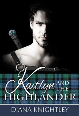 Kaitlyn and the Highlander by Diana Knightley
