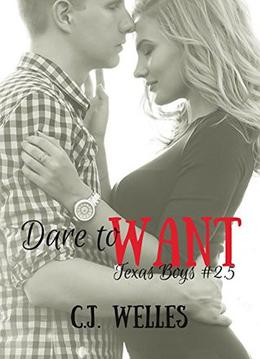Dare to Want  (Texas Boys) by C.J. Welles