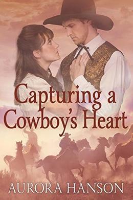 Capturing a Cowboy's Heart: A Historical Western Romance Book by Aurora Hanson