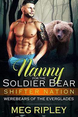 Nanny For The Soldier Bear  (Shifter Nation: Werebears Of The Everglades) by Meg Ripley
