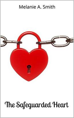 The Safeguarded Heart by Melanie A. Smith