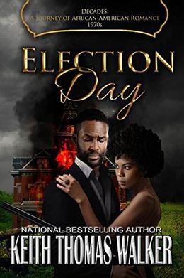 Election Day  (Decades A Journey of African American Romance Book 8)  (Decades: A Journey of African American Romance) by Keith Thomas Walker