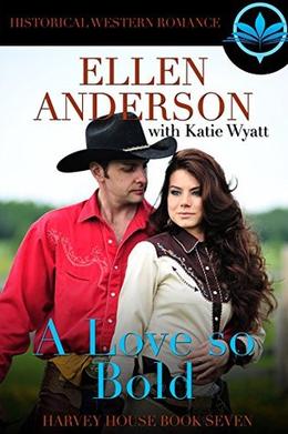 A Love So Bold: Historical Western Romance (Harvey House #7)