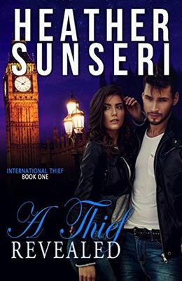 A Thief Revealed: International Thief Book One by Heather Sunseri